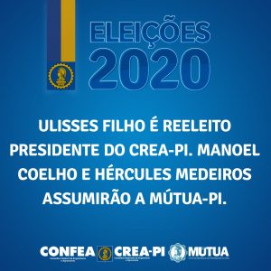 Eleições 2020: Ulisses Filho é reeleito presidente do Crea-PI. Manoel Coelho e Hércules Medeiros assumirão a Mútua-PI
